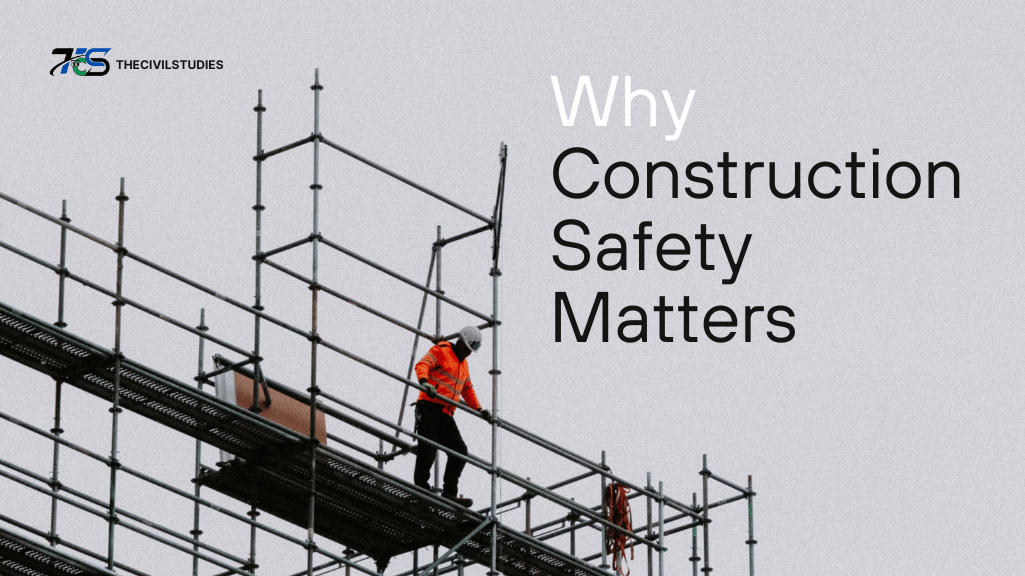 Why Construction Safety Matters?