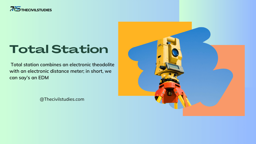 Total Station A total station combines an electronic theodolite with an electronic distance meter;