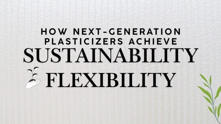 How Are Next-Generation Plasticizers Meeting Flexibility and Sustainability?